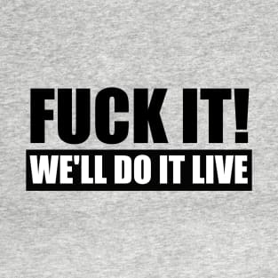 We'll Do It Live - Uncensored T-Shirt